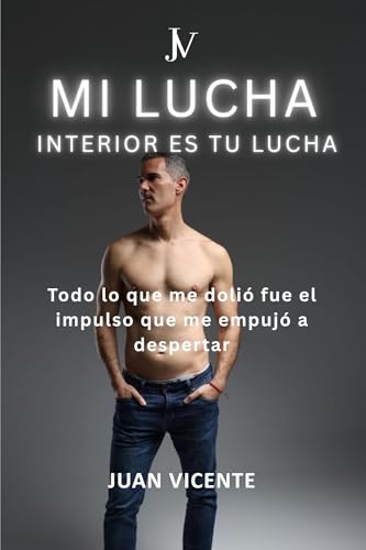 MI LUCHA INTERIOR ES TU LUCHA: Todo lo que me dolió fue el impulso que me empujó a despertar (Spanish Edition)