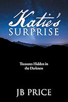 Katie's Surprise: Treasures Hidden in the Darkness 1512721093 Book Cover