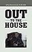 Out to the House