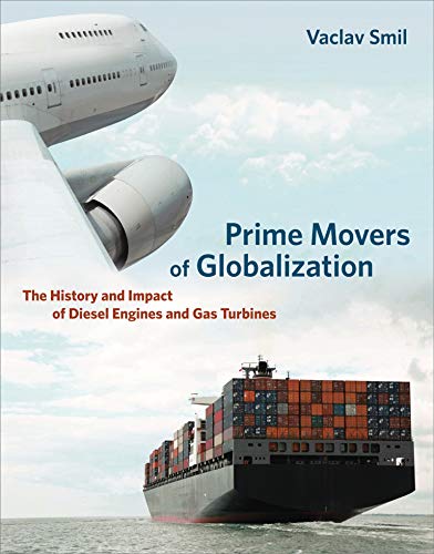 Prime Movers of Globalization: The History and Impact of Diesel Engines and Gas Turbines (The MIT Press)
