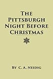 The Pittsburgh Night Before Christmas: Where you at? Under da klock, dahn Picksburgh, lookin' in Kaufmanns windows, N'at!