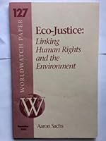 Eco-Justice: Linking Human Rights & the Environment (Worldwatch Paper, 127) 1878071297 Book Cover