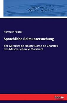 Paperback Sprachliche Reimuntersuchung: der Miracles de Nostre Dame de Chartres des Mestre Jehan le Marchant [German] Book