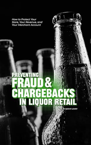 Preventing Chargeback in the Liquor Industry: How to Protect Your Store, Your Revenue, and Your...