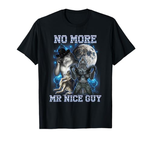 Nie mehr Mr. Nice Guy Lustiges Alpha-Wolf-Meme Unhinged T-Shirt