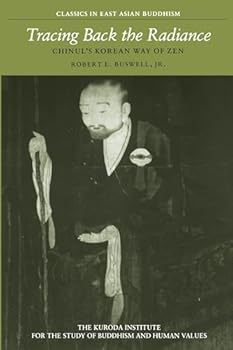 Paperback Tracing Back the Radiance: Chinul's Korean Way of Zen (Kuroda Classics in East Asian Buddhism, 2) Book