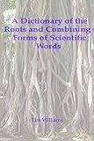 A Dictionary of the Roots and Combining Forms of Scientific Words