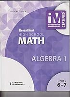 Kendall Hunt High School MATH - ALGEBRA 1 Student Edition units 6-7 1524991066 Book Cover