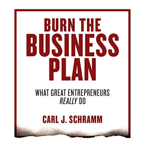 Page de couverture de Burn the Business Plan: What Great Entrepreneurs Really Do Audiobook by Carl J. Schramm