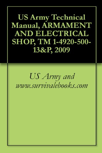 US Army Technical Manual, ARMAMENT AND ELECTRICAL SHOP, TM 1-4920-500-13&P, 2009