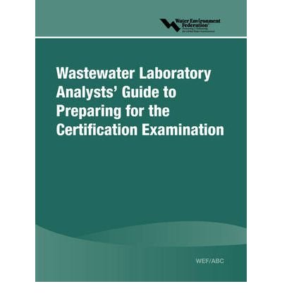 WEF/ABC Wastewater Laboratory Analysts' Guide to Preparing for ...
