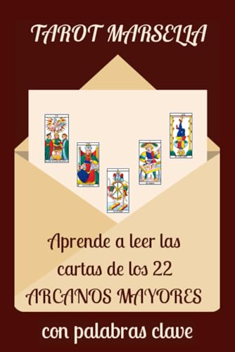 Tarot Marsella: aprende a leer las cartas de los 22 Arcanos Mayores con palabras clave (APRENDER TAROT MARSELLA ARCANOS EN ESPAÑOL)