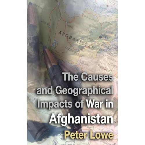 The Causes and Geographical Impacts of War in Afghanistan by Peter Lowe episode artwork