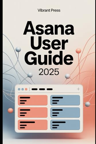 Asana User Guide 2025: A Complete Step-by-Step User Guide to