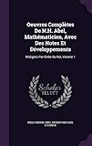 Oeuvres Completes de N.H. Abel, Mathematicien, Avec Des Notes Et Developpements: Redigees Par Ordre Du Roi, Volume 1