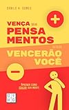 Vença Seus Pensamentos ou Eles Vencerão Você: Aprenda como educar sua mente (Portuguese Edition)