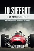 JO SIFFERT: Speed, Passion, And Legacy- A Complete History of Switzerland's Racing Hero B0F5N1Z3WC Book Cover