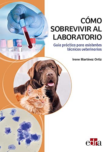 Cómo sobrevivir al laboratorio. Guía práctica para asistentes técnicos veterinarios Cómo sobrevivir al laboratorio. Guía práctica para asistentes técnicos veterinarios