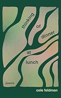 Thinking of Dinner at Lunch: Poems 0996360867 Book Cover