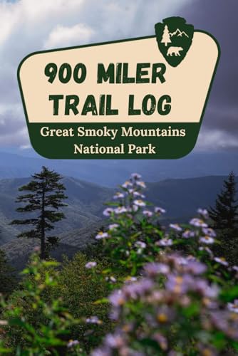 The Great Smoky Mountains 900 Miler Log Book: Trail Log for All 900 Miles of Trails in The Great...