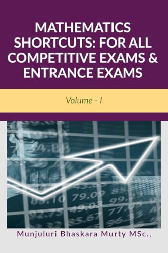 MATHEMATICS SHORTCUTS: FOR ALL COMPETITIVE EXAMS & ENTRANCE EXAMS...