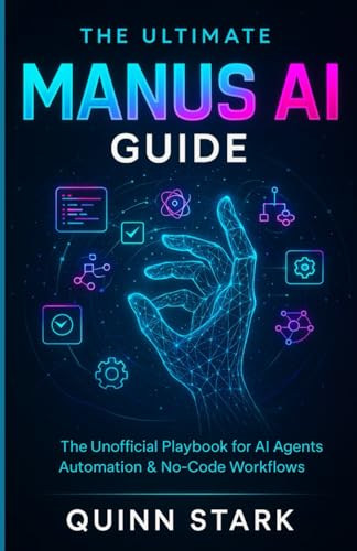THE ULTIMATE MANUS AI GUIDE: The Unofficial Playbook for AI Agents, Automation & No-Code Workflows