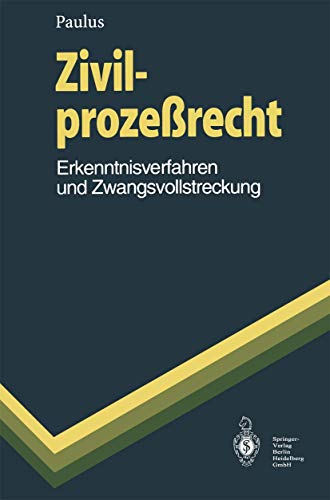 Zivilprozeßrecht: Erkenntnisverfahren und Zwangsvollstreckung (Springer-Lehrbuch) Zivilprozeßrecht: Erkenntnisverfahren und Zwangsvollstreckung (Springer-Lehrbuch)