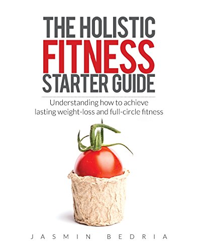 The Holistic Fitness Starter Guide: Understanding how to achieve lasting