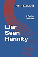 Liar Sean Hannity: A Fiction Vendetta 1520489668 Book Cover