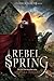 Rebel Spring: A Falling Kingdoms Novel