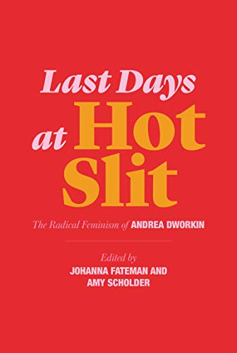 Last Days at Hot Slit: The Radical Feminism of Andrea Dworkin (Semiotext(e) / Native Agents) (English Edition)