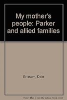 My mother's people: Parker and allied families B0006F74YY Book Cover