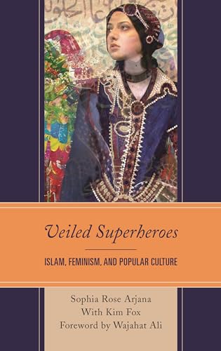 Veiled Superheroes: Islam, Feminism, and Popular Culture