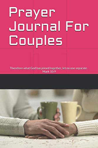 Prayer Journal For Couples: Therefore what God has joined together, let no one separate - Mark 10:9