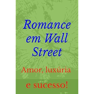 Capa do livro Romance em Wall Street: Amor, luxúria e sucesso! (Portuguese Edition)