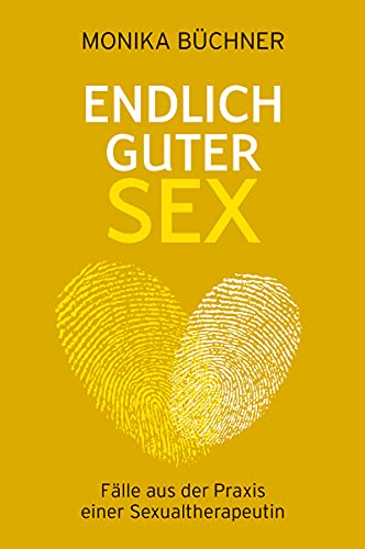 Endlich guter Sex: Fälle aus der Praxis einer Sexualtherapeutin