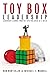 Toy Box Leadership: Leadership Lessons from the Toys You Loved as a Child