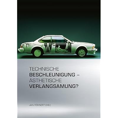 Technische Beschleunigung &ndash; &Auml;sthetische Verlangsamung?: Mobile Inszenierung in Literatur, Film, Musik, Alltag und Politik