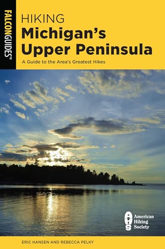 Hiking Michigan's Upper Peninsula (State Hiking Guides...