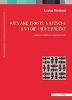 Arts and Crafts, Nietzsche Und Die Fruhe Brucke: Studien Zur Graphik Ernst Ludwig Kirchners 3795422388 Book Cover