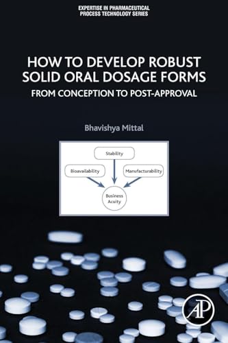 How to Develop Robust Solid Oral Dosage Forms: From Conception to Post-approval (Expertise in Pharmaceutical Process Technology) view 2