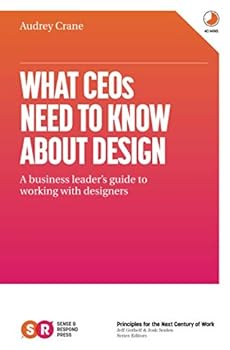 Paperback What CEOs Need To Know About Design: A business leader's guide to working with designers Book