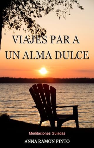 Viajes para un alma dulce: Meditaciones guiadas paso a paso