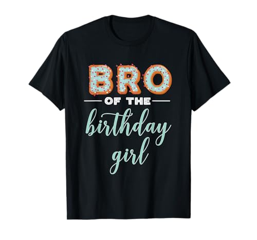 "Bro of the Birthday Girl"- Family Donut Birthday Shirt T-Shirt