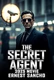  The Secret Agent (2025) Movie : A Comprehensive Review of the Film’s Political Themes and Character Struggles (English Edition)