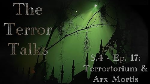 The Terror Talks - S.4 - Ep. 17: Terrortorium & Arx Mortis