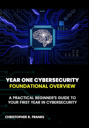 YEAR ONE CYBERSECURITY: FOUNDATIONAL OVERVIEW