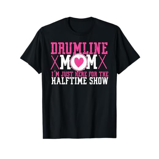 Marching Band Drum Corps Drumline Mom Here For Halftime Show T-Shirt
