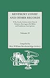 Kentucky [Court and Other] Records Volume II: Wills, Deeds, Orders, Suits,