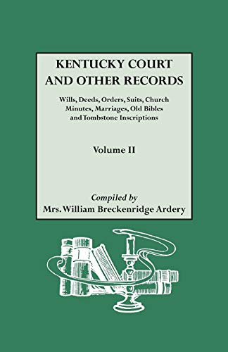 Kentucky [Court and Other] Records Volume II: Wills, Deeds, Orders, Suits,